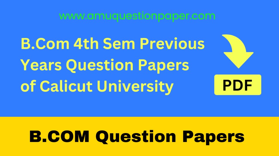 B.Com 4th Sem Previous Years Question Papers of Calicut University