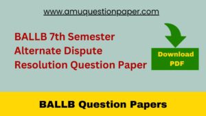 BALLB 7th Semester Alternate Dispute Resolution Question Paper Download PDF