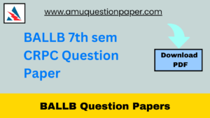 BALLB 7th Sem CRPC Question Paper Download PDF